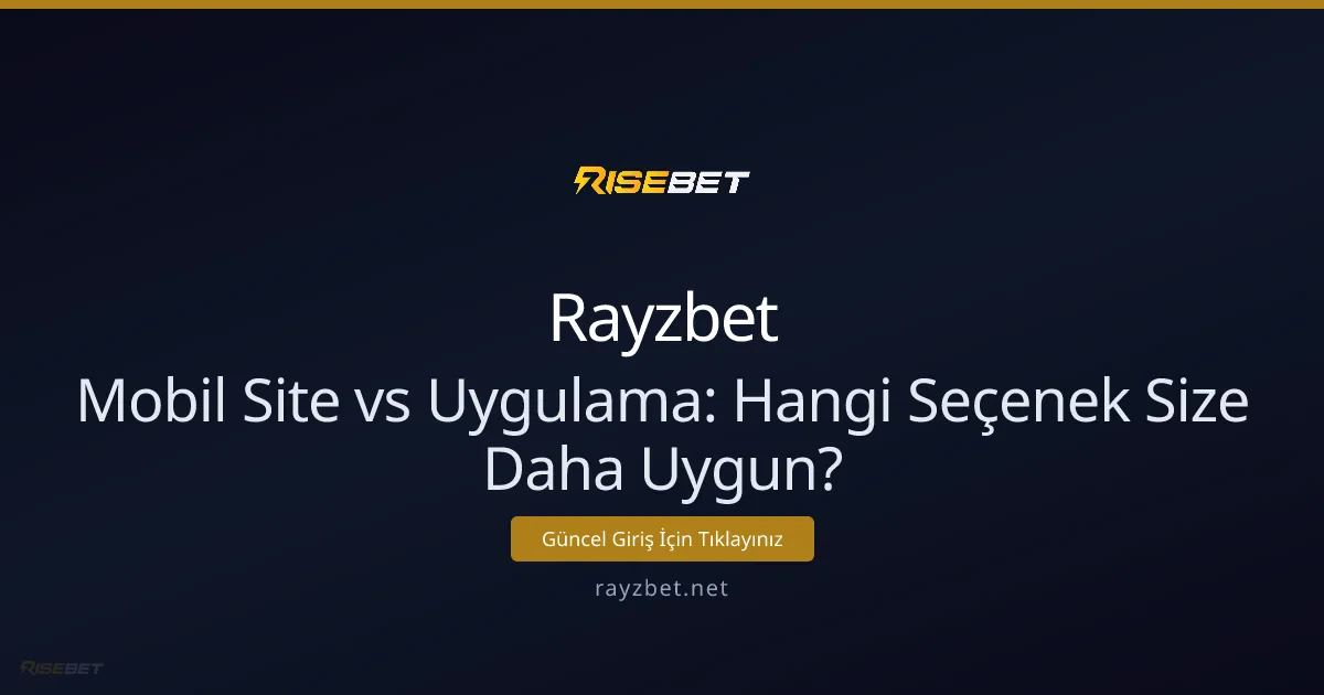 Mobil Site vs Uygulama: Hangi Seçenek Size Daha Uygun? Mobil Site vs Uygulama: Hangi Seçenek Size Daha Uygun? - Rayzbet rehber görseli