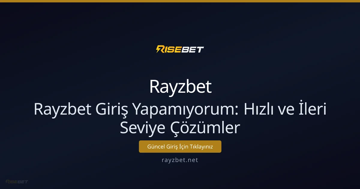 Rayzbet Giriş Yapamıyorum: Hızlı ve İleri Seviye Çözümler Rayzbet Giriş Yapamıyorum: Hızlı ve İleri Seviye Çözümler - Rayzbet rehber görseli