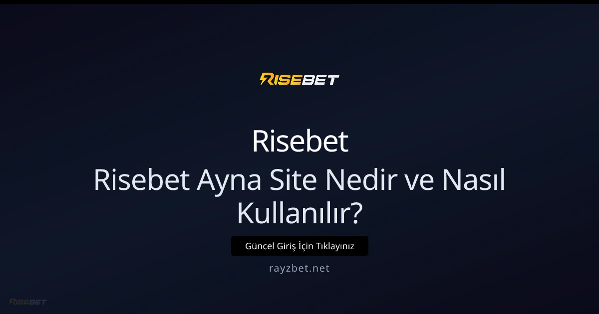 Risebet Ayna Adresleri: Ne İşe Yarar ve Nasıl Güvenle Kullanılır? - Risebet rehber görseli