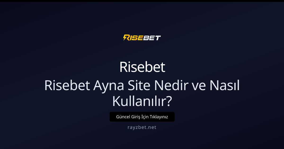 Risebet Ayna Site Nedir ve Nasıl Kullanılır? Detaylı Rehber Risebet Ayna Site Nedir ve Nasıl Kullanılır? Detaylı Rehber - Risebet rehber görseli