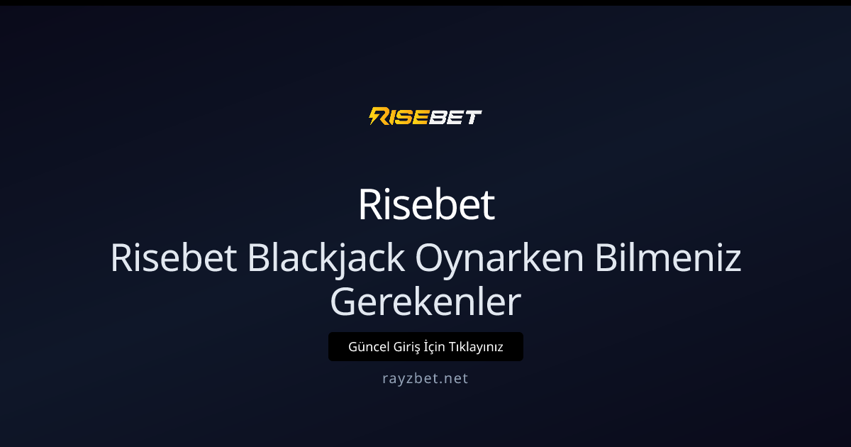 Risebet Blackjack: Etkili Taktikler ve Bilmeniz Gereken Kurallar Risebet Blackjack: Etkili Taktikler ve Bilmeniz Gereken Kurallar - Risebet rehber görseli