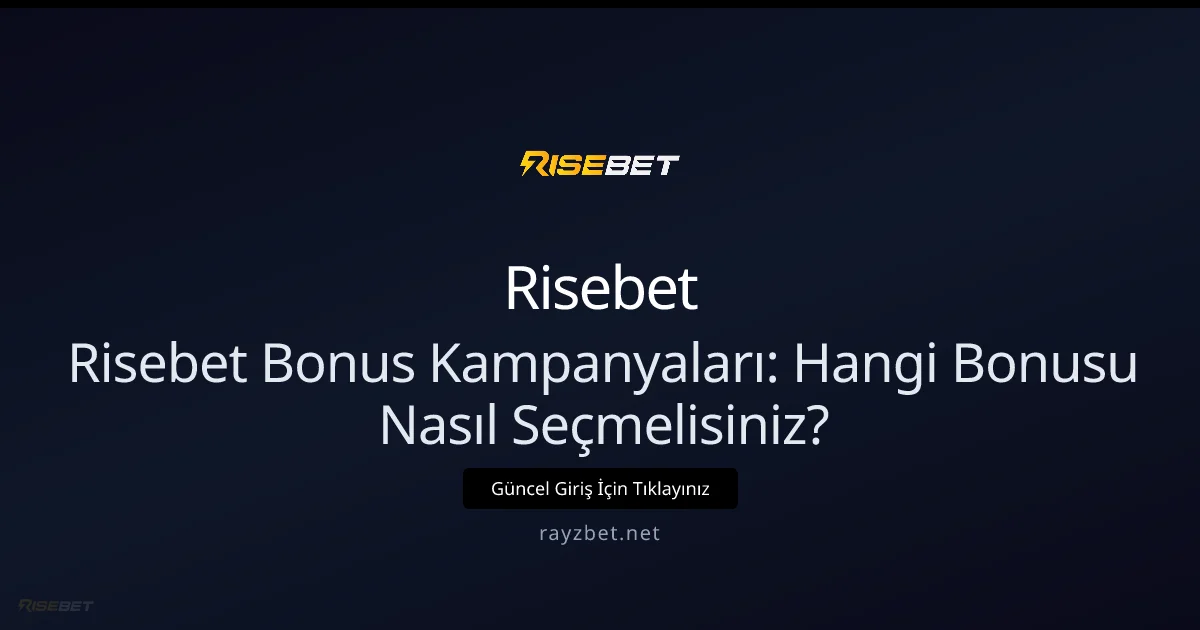 Risebet Bonus Kampanyaları: Hangi Bonusu Nasıl Seçmelisiniz?