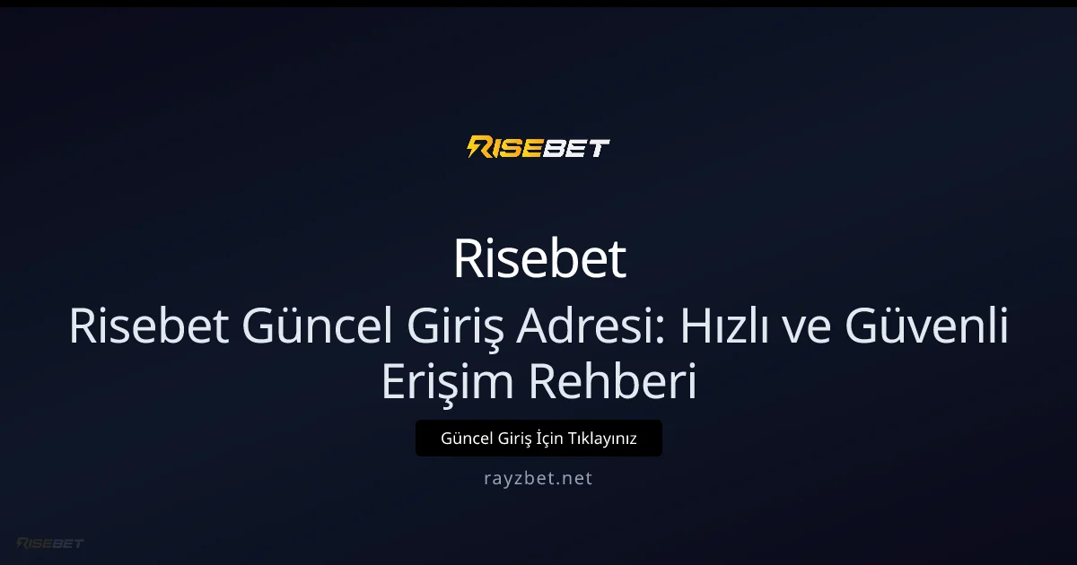 Risebet Güncel Giriş Adresi: Hızlı ve Güvenli Erişim Rehberi - Risebet rehber görseli