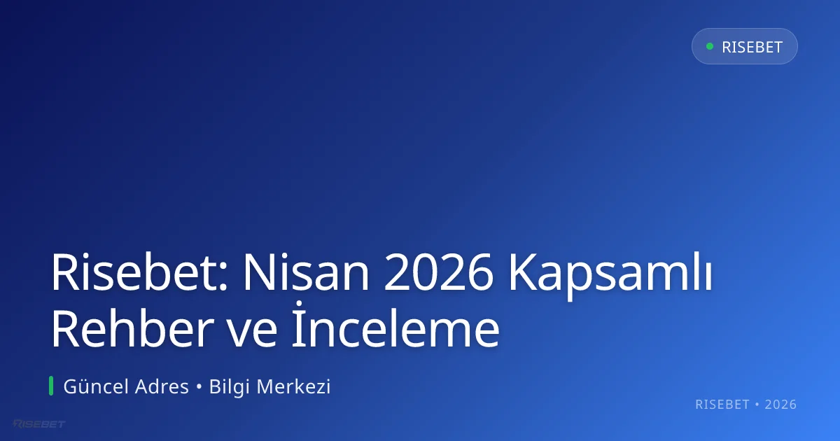 Risebet: Nisan 2026 Kapsamlı Rehber ve İnceleme Risebet: Nisan 2026 Kapsamlı Rehber ve İnceleme — adım adım anlatım