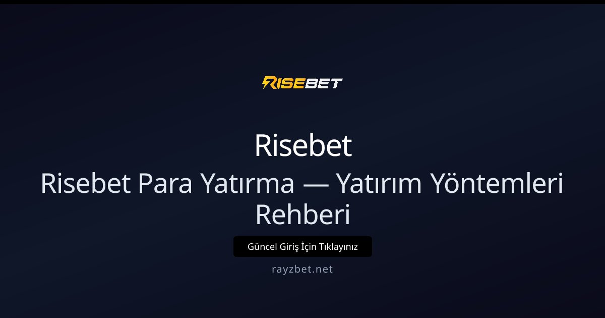 Risebet Para Yatırma Rehberi — Hızlı ve Güvenli Yöntemler Risebet Para Yatırma Rehberi — Hızlı ve Güvenli Yöntemler - Risebet rehber görseli