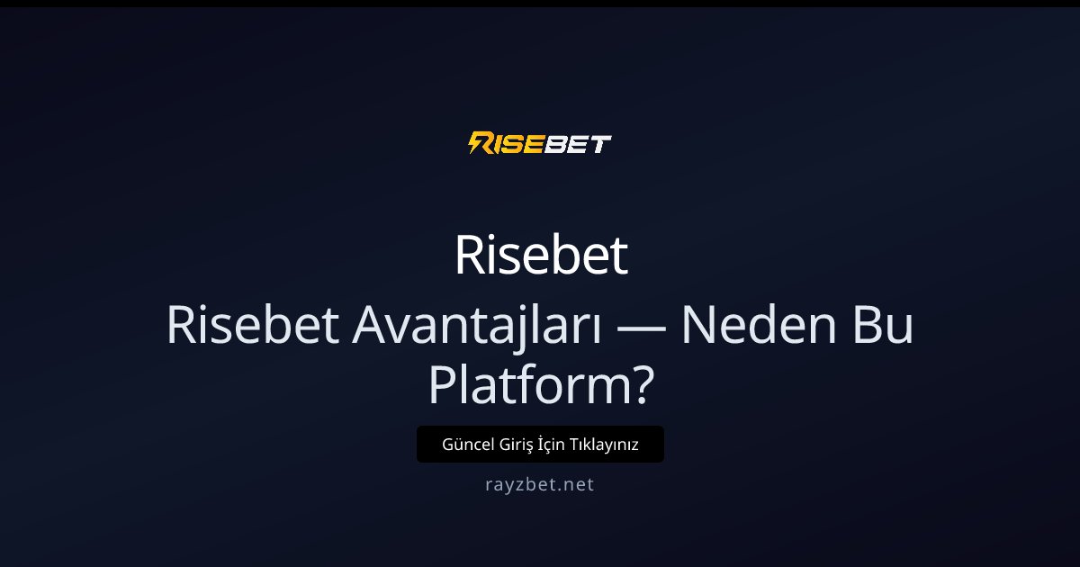 Risebet Avantajları — Neden Bu Platform?
