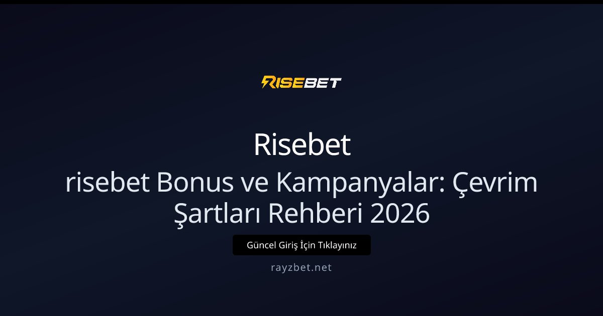 risebet Bonus ve Kampanyalar: Çevrim Şartları Rehberi 2026