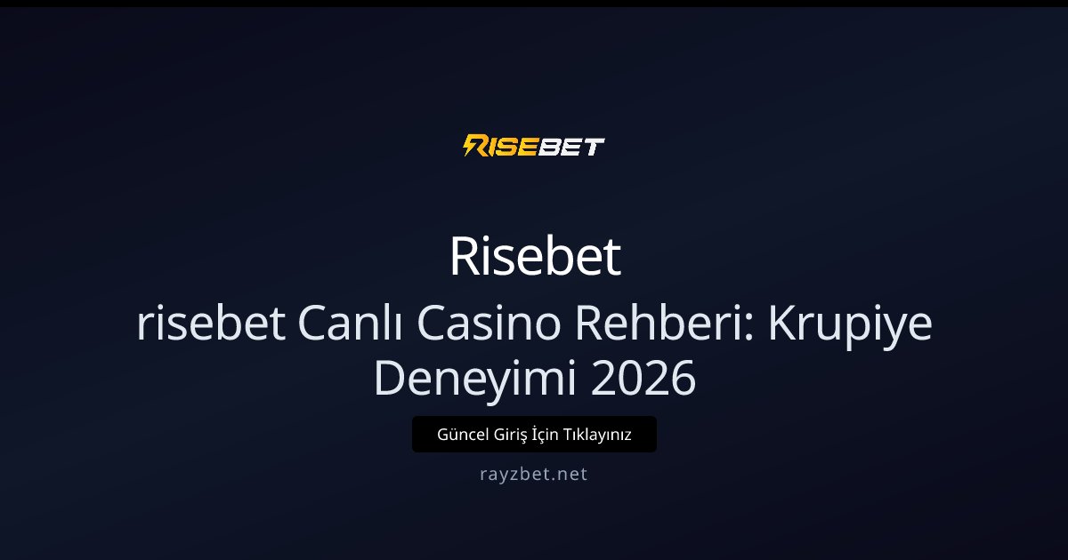 risebet Canlı Casino Rehberi: Krupiye Deneyimi 2026