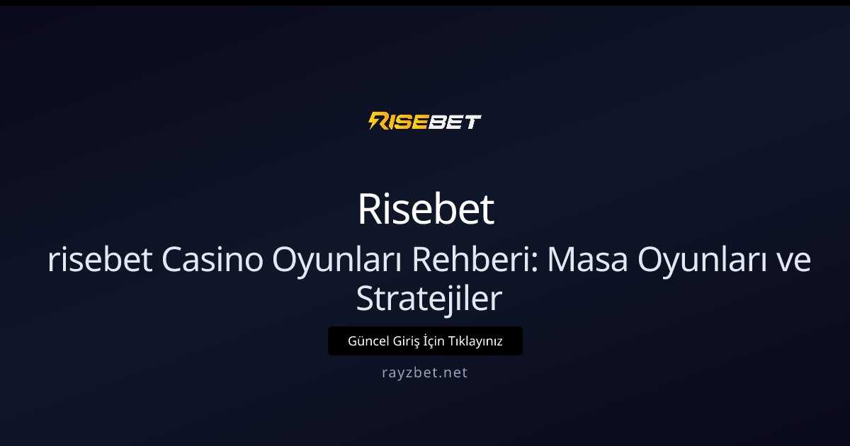 risebet Casino Oyunları Rehberi: Masa Oyunları ve Stratejiler