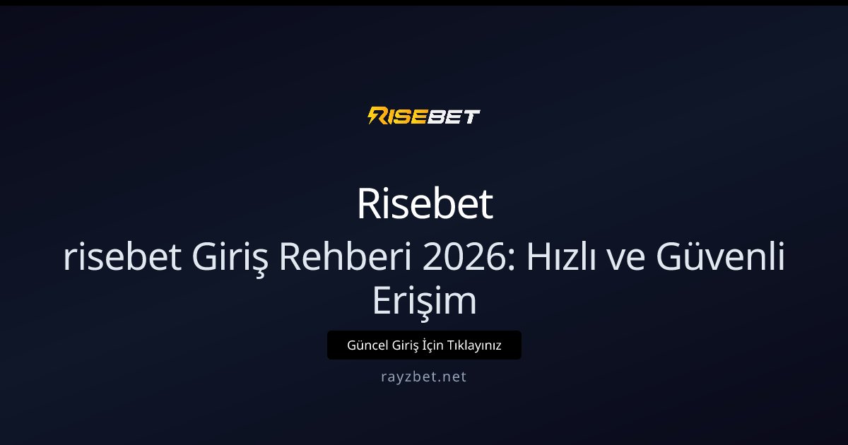 risebet Giriş Rehberi 2026: Hızlı ve Güvenli Erişim