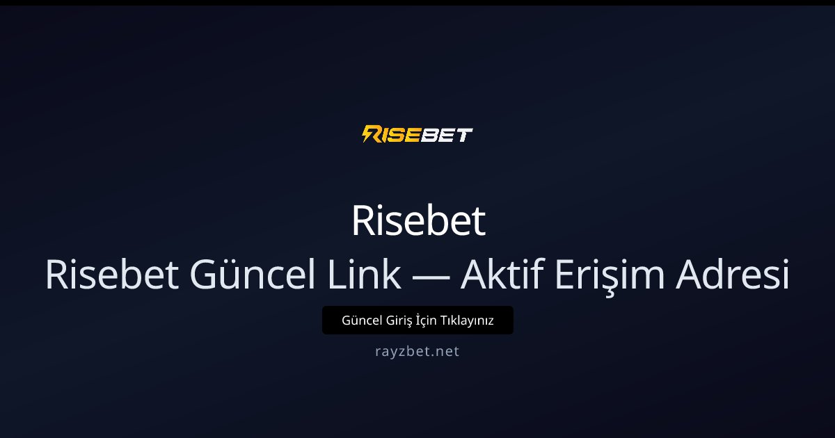 Risebet Güncel Link — Aktif Erişim Adresi