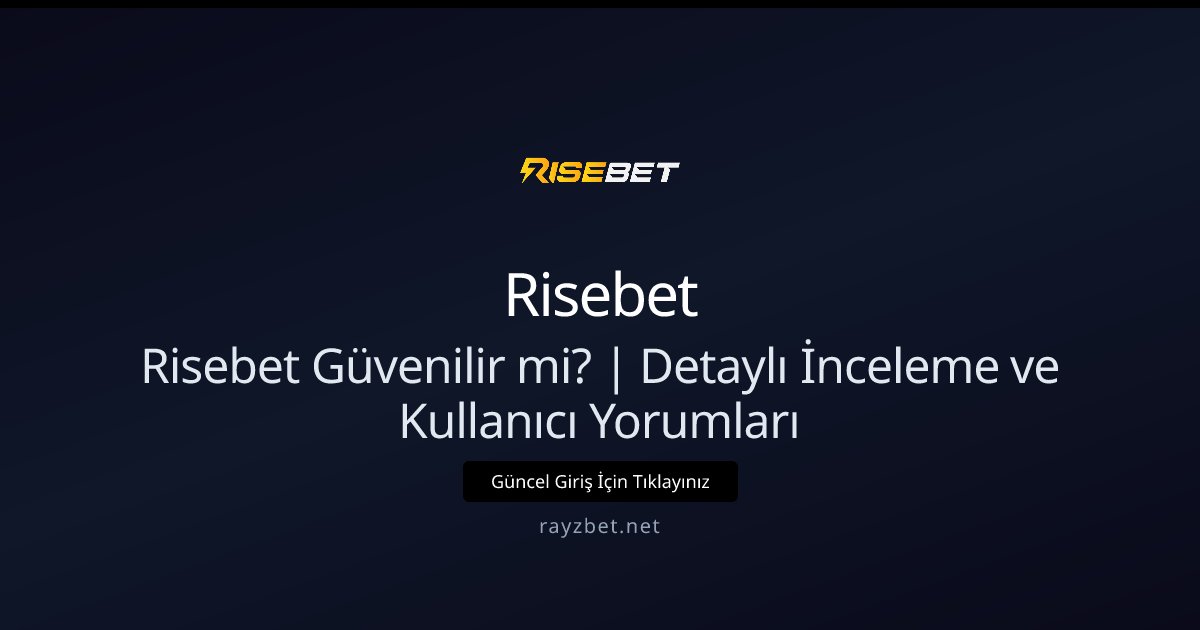 Risebet Güvenilir mi? | Detaylı İnceleme ve Kullanıcı Yorumları