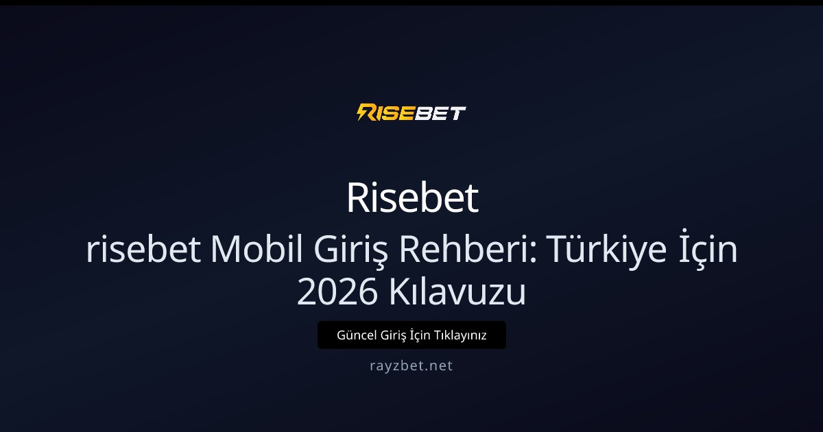 risebet Mobil Giriş Rehberi: Türkiye İçin 2026 Kılavuzu