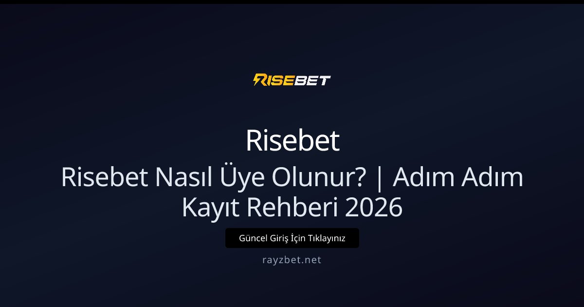 Risebet Nasıl Üye Olunur? | Adım Adım Kayıt Rehberi 2026