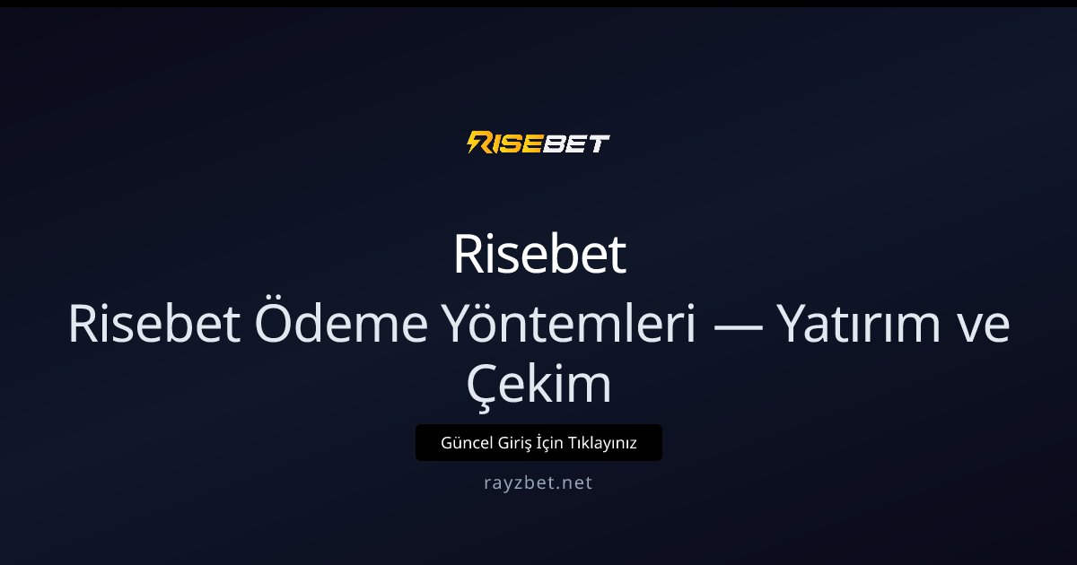 Risebet Ödeme Yöntemleri — Yatırım ve Çekim