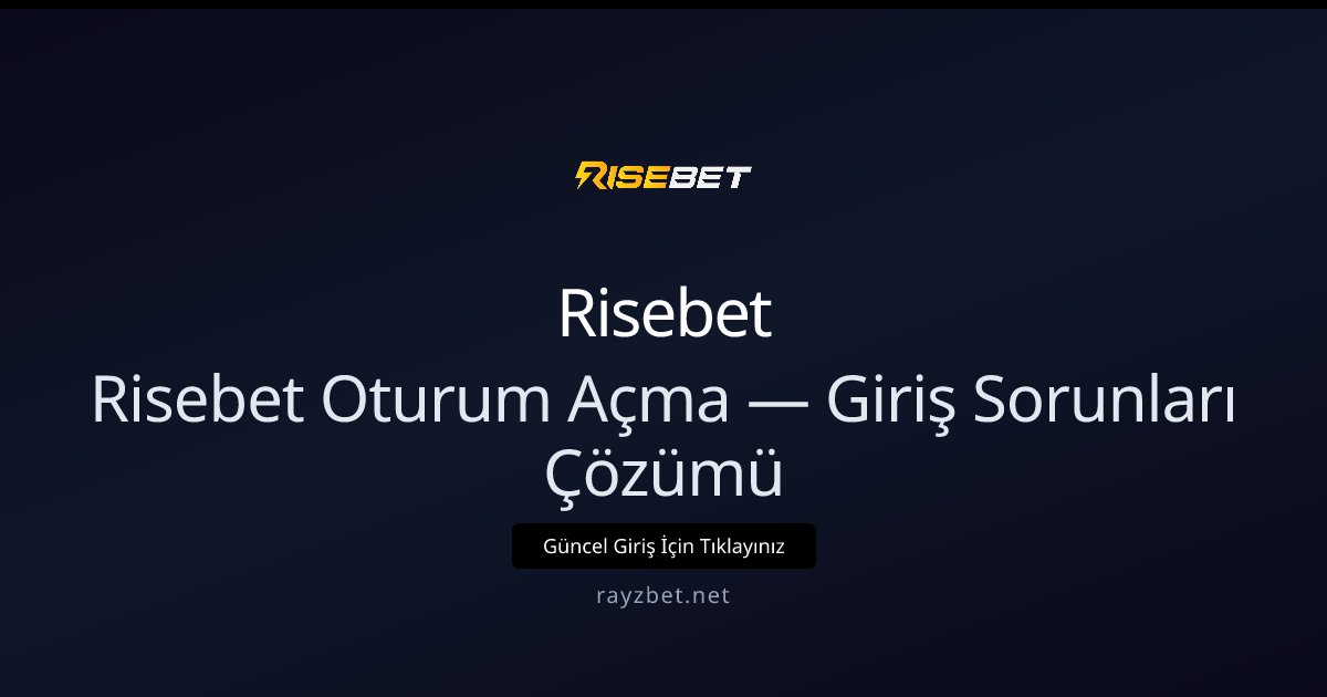 Risebet Oturum Açma — Giriş Sorunları Çözümü