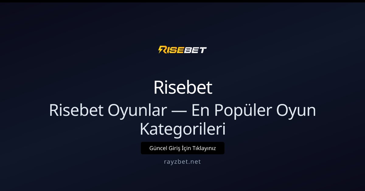 Risebet Oyunlar — En Popüler Oyun Kategorileri