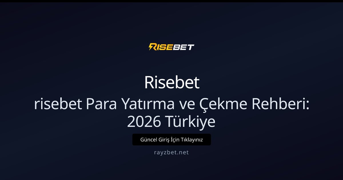 risebet Para Yatırma ve Çekme Rehberi: 2026 Türkiye