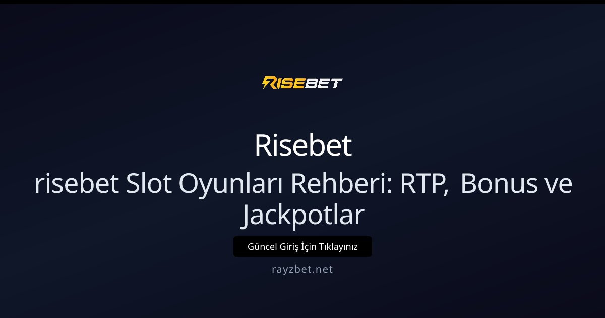 risebet Slot Oyunları Rehberi: RTP, Bonus ve Jackpotlar
