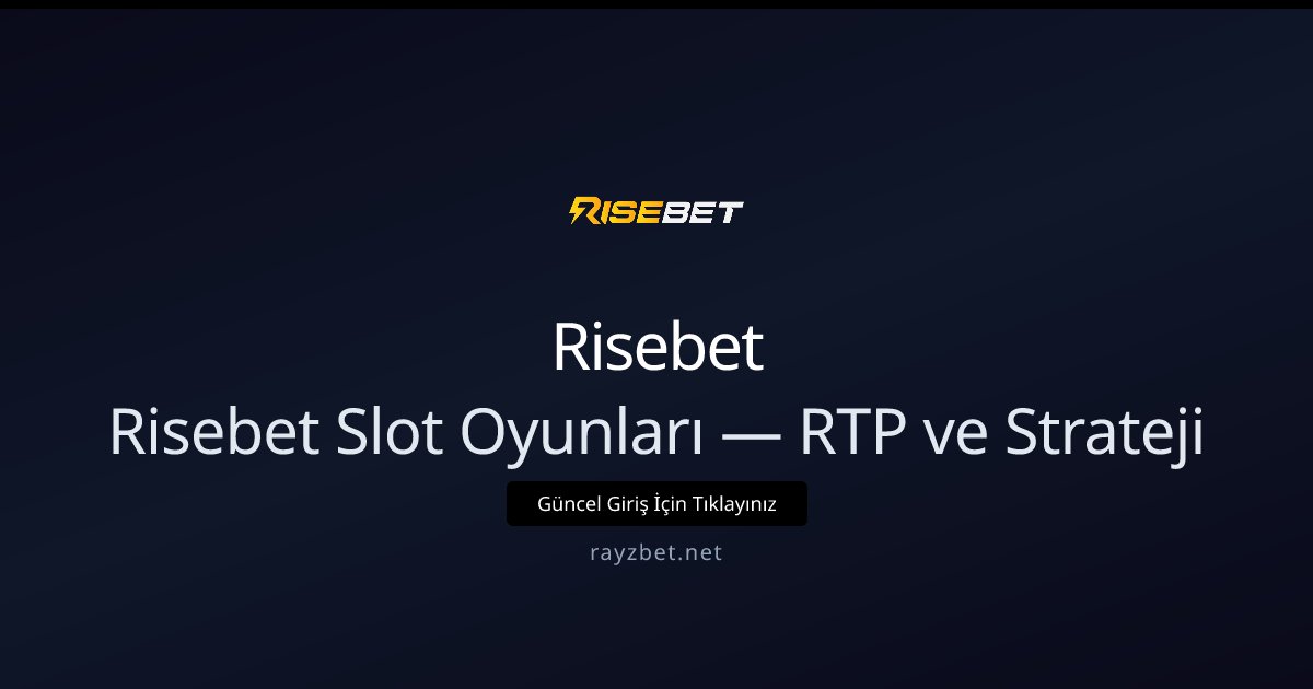 Risebet Slot Oyunları — RTP ve Strateji