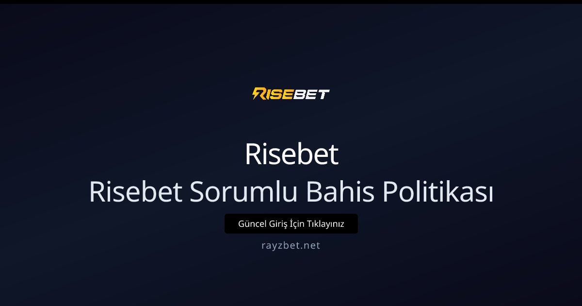 Risebet Sorumlu Bahis Politikası